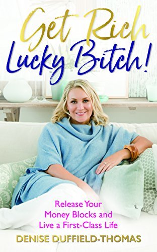 Get Rich, Lucky Bitch: Release Your Money Blocks and Live a First-Class Life