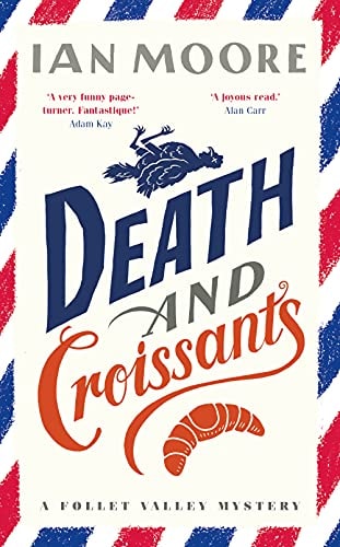 Death and Croissants: The most hilarious murder mystery since Richard Osman's The Thursday Murder Club (A Follet Valley Mystery Book 1)