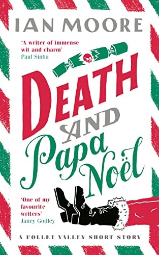 Death and Papa Noël: a Christmas treat from the author of Death and Croissants (A Follet Valley Mystery)