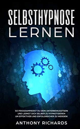 Selbsthypnose lernen: So lernst du Selbsthypnose! Entschlüssle die spirituelle Kraft Deines Unterbewusstseins (Besser Schlafen, Hypnose für Anfänger, ... Spiritualität, NLP