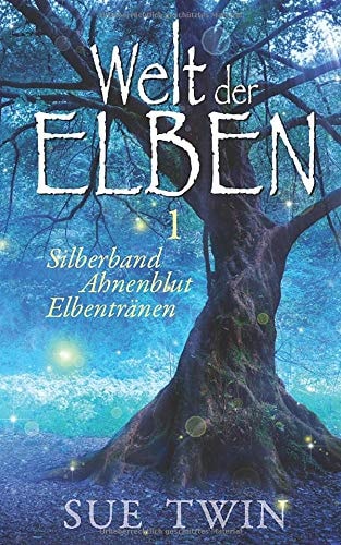 Welt der Elben - Band 1 (Silberband, Ahnenblut, Elbentränen)