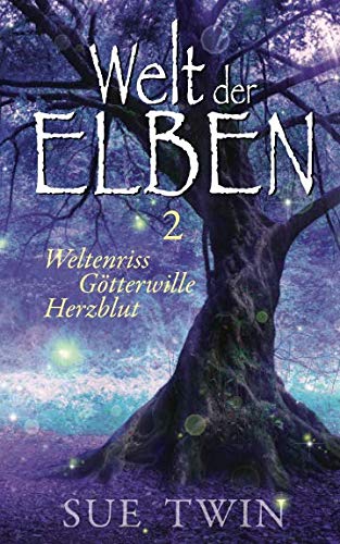 Welt der Elben - Band 2 (Weltenriss, Götterwille, Herzblut)