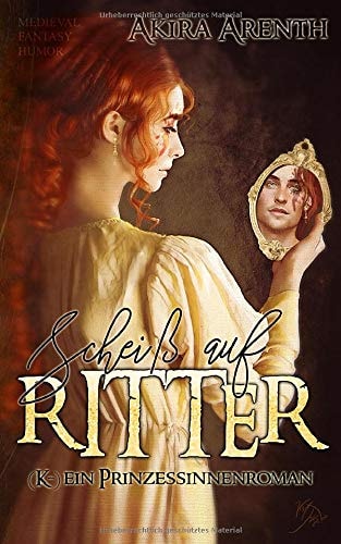 Scheiß auf Ritter! (K-)ein Prinzessinnenroman: Medieval Fantasy Humor
