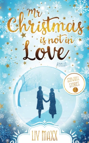 Mr Christmas is not in Love: Ein weihnachtlicher Liebesroman (Snowhill)