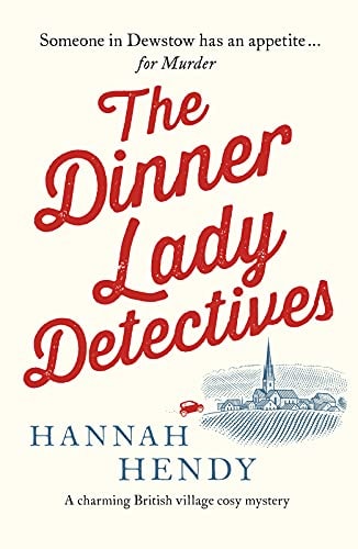 The Dinner Lady Detectives: A charming British village cosy mystery