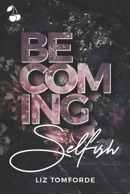 Becoming Selfish (The Selfish Series, Band 1)