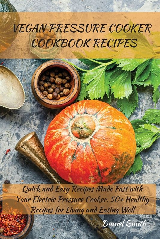 VEGAN PRESSURE COOKER COOKBOOK RECIPES