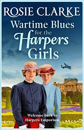 Wartime Blues for the Harpers Girls: A heartwarming historical saga from bestseller Rosie Clarke (Welcome To Harpers Emporium Book 5)
