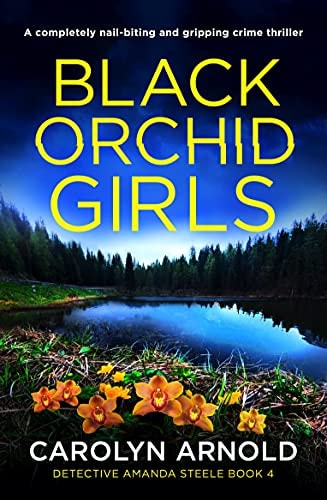 Black Orchid Girls: A completely nail-biting and gripping crime thriller (Detective Amanda Steele Book 4)
