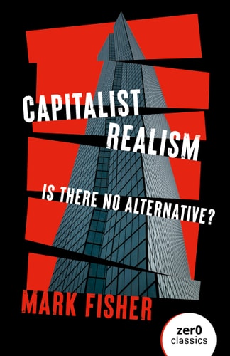Capitalist Realism: Is There No Alternative?