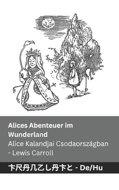 Alices Abenteuer im Wunderland / Alice Kalandjai Csodaországban