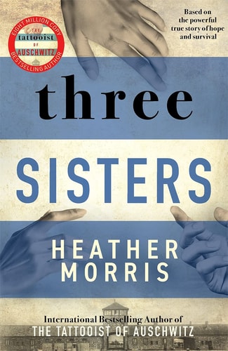 Three sisters: The conclusion to the Tattooist of Auschwitz trilogy
