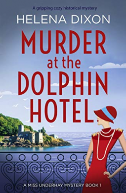 Murder at the Dolphin Hotel: A gripping cozy historical mystery (A Miss Underhay Mystery Book 1)