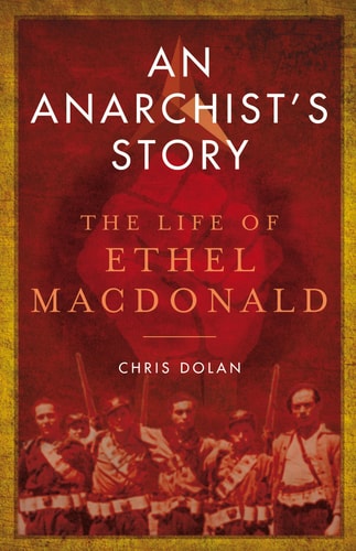 An Anarchist's Story: The Life of Ethel MacDonald