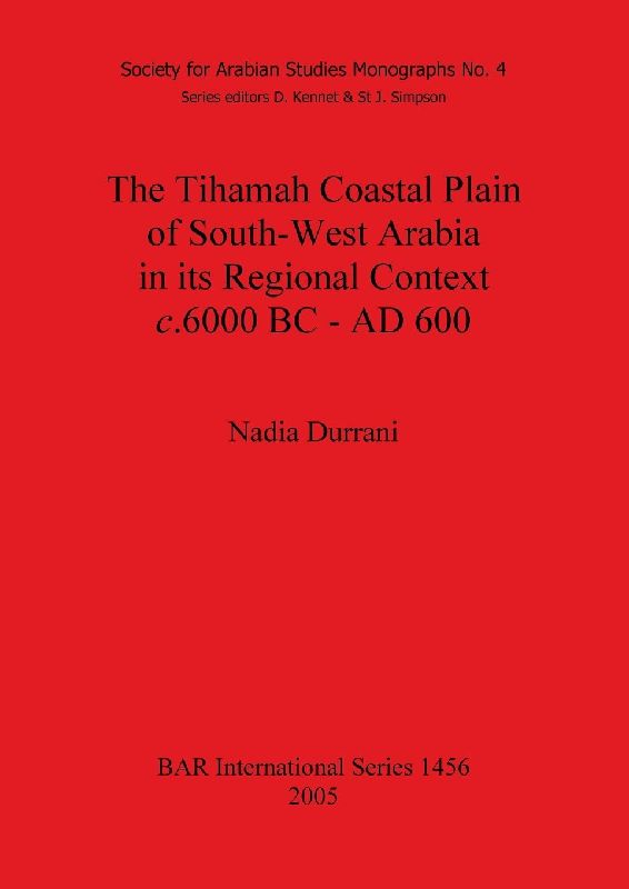 The Tihamah Coastal Plain of South-West Arabia in its Regional Context c. 6000 BC - AD 600