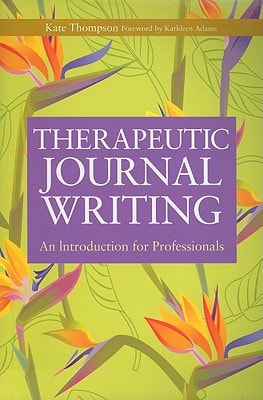 Therapeutic Journal Writing: An Introduction for Professionals (Writing for Therapy or Personal Development)