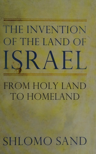 The Invention of the Land of Israel: From Holy Land to Homeland