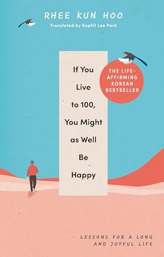 If You Live To 100, You Might As Well Be Happy