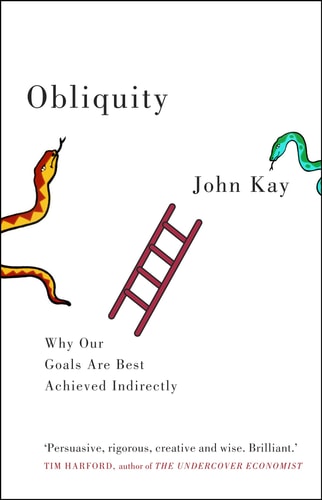 Obliquity: Why Our Goals are Best Achieved Indirectly