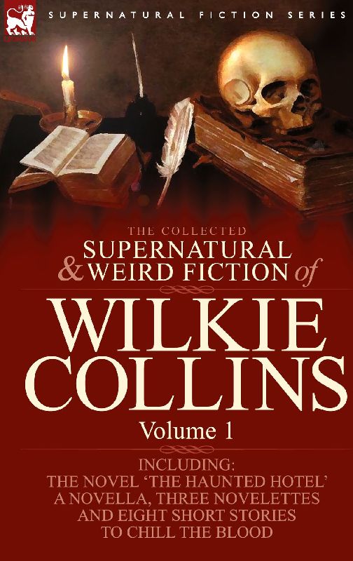 The Collected Supernatural and Weird Fiction of Wilkie Collins