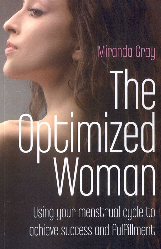 Optimized Woman, The - Using your menstrual cycle to achieve success and fulfillment