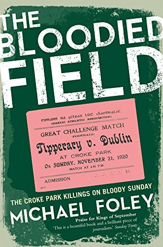 The Bloodied Field: Croke Park. Sunday 21 November 1920