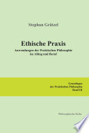 Grundlagen der Praktischen Philosophie / Ethische Praxis