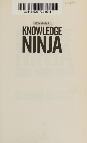 How to be a Knowledge Ninja: Study smarter. Focus better. Achieve more.