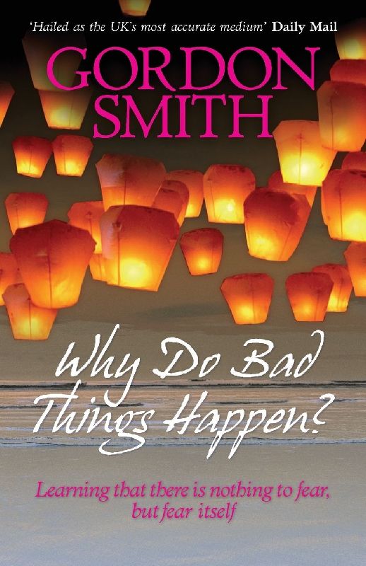 Why Do Bad Things Happen?. Gordon Smith