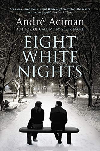 Eight White Nights: The unforgettable love story from the author of Call My By Your Name
