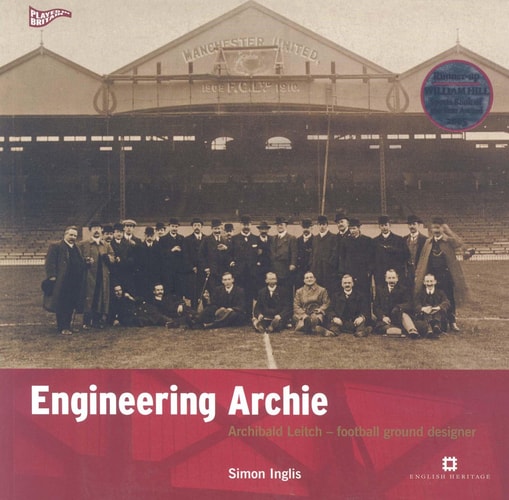 Engineering Archie : Archibald Leitch - Football Ground Designer