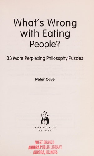 What's Wrong With Eating People?: 33 More Perplexing Philosophy Puzzles