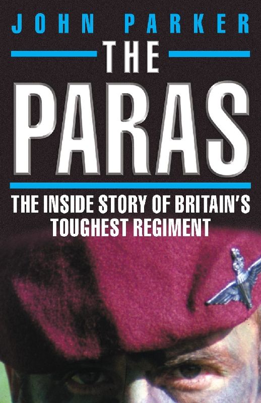 The Paras - The Inside Story of Britain's Toughest Regiment