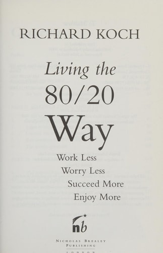Living The 80/20 Way: Work Less, Worry Less, Succeed More, Enjoy More