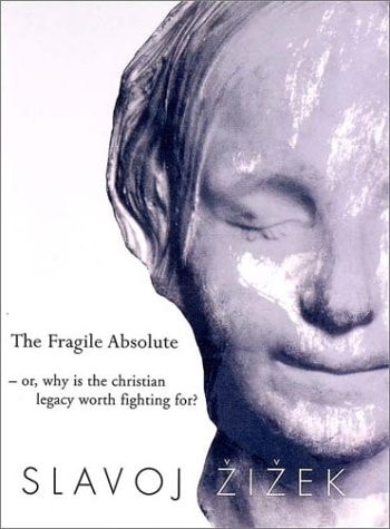 The Fragile Absolute: Or, Why is the Christian Legacy Worth Fighting For?