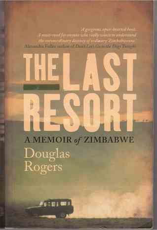 The Last Resort: A Memoir of Zimbabwe