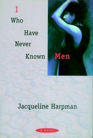 I Who Have Never Known Men: A Novel