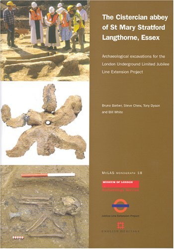 Cistercian abbey of St Mary Stratford Langthorne, Essex: Archaeological Excavations for the London Underground Limited Jubilee Line Extension Project (MoLA Monograph)