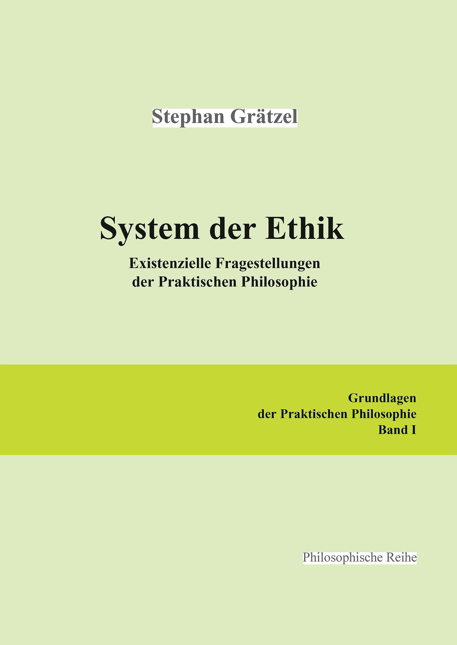 Grundlagen der Praktischen Philosophie / System der Ethik