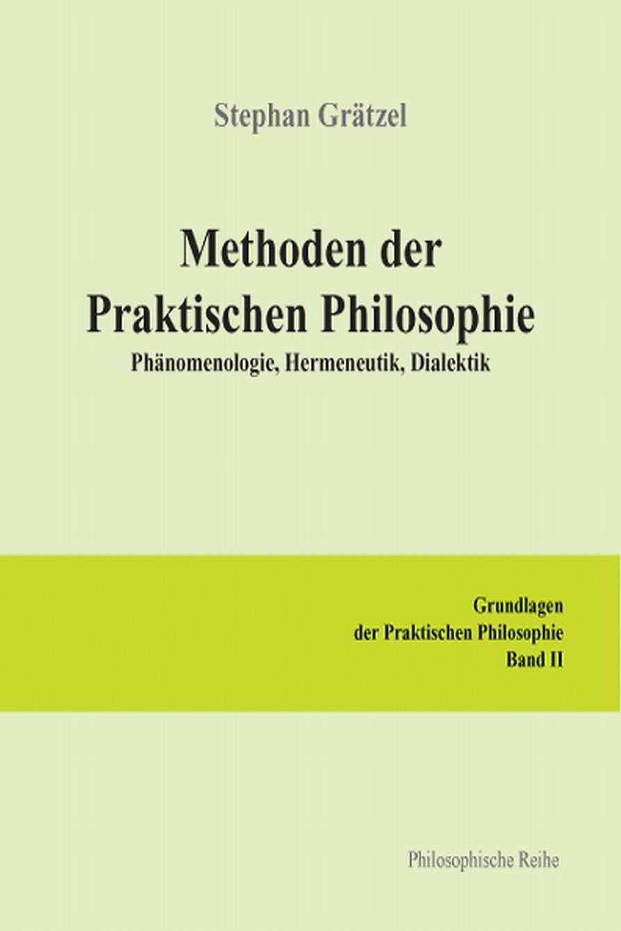 Grundlagen der Praktischen Philosophie / Methoden der Praktischen Philosophie