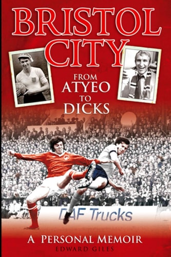 Bristol City: From Atyeo to Dicks - A Personal Memoir