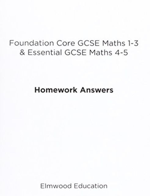 Foundation Core GCSE Maths 1-3 & Essential GCSE Maths 4-5 Homework Answers