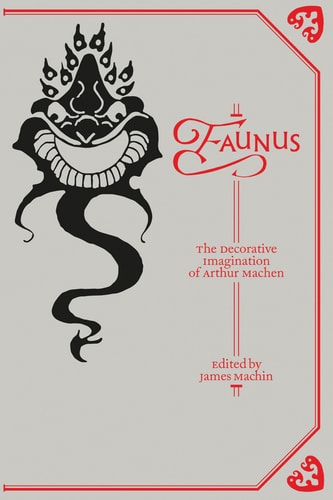 Faunus: The Decorative Imagination of Arthur Machen (Strange Attractor Press)