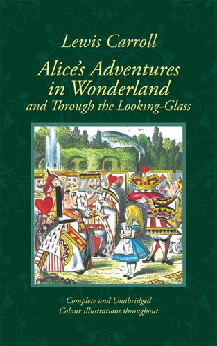 Alice's Adventures in Wonderland and Through the Looking-Glass: And what Alice Found There: Complete & Unabridged. New Edition in Colour (Collector's Colour Library)
