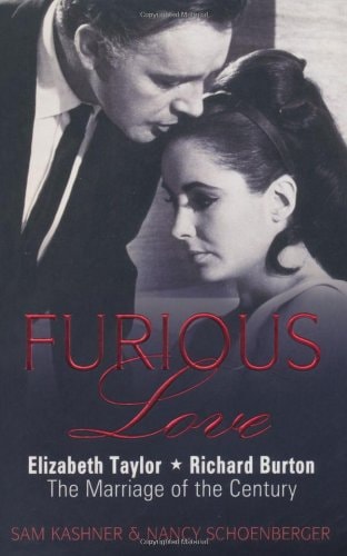 Furious Love: Elizabeth Taylor, Richard Burton, the Marriage of the Century. Sam Kashner & Nancy Schoenberger