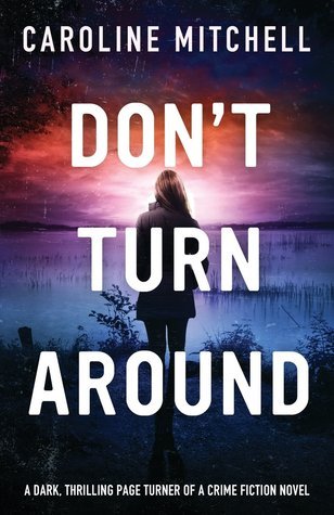 Don't Turn Around: A dark, thrilling, page-turner of a crime novel (Detective Jennifer Knight Crime Thriller Series)