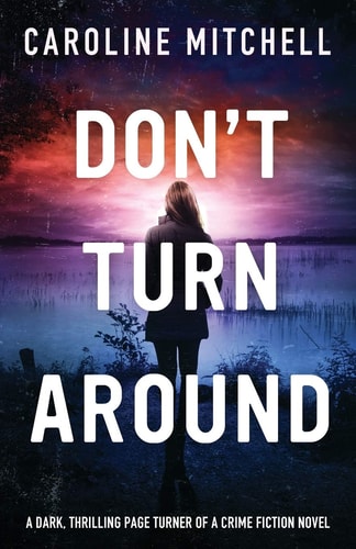 Don't Turn Around: A dark, thrilling, page-turner of a crime novel (Detective Jennifer Knight Crime Thriller Series)