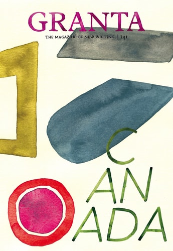 Granta 141: Canada (Granta: the Magazine of New Writing)