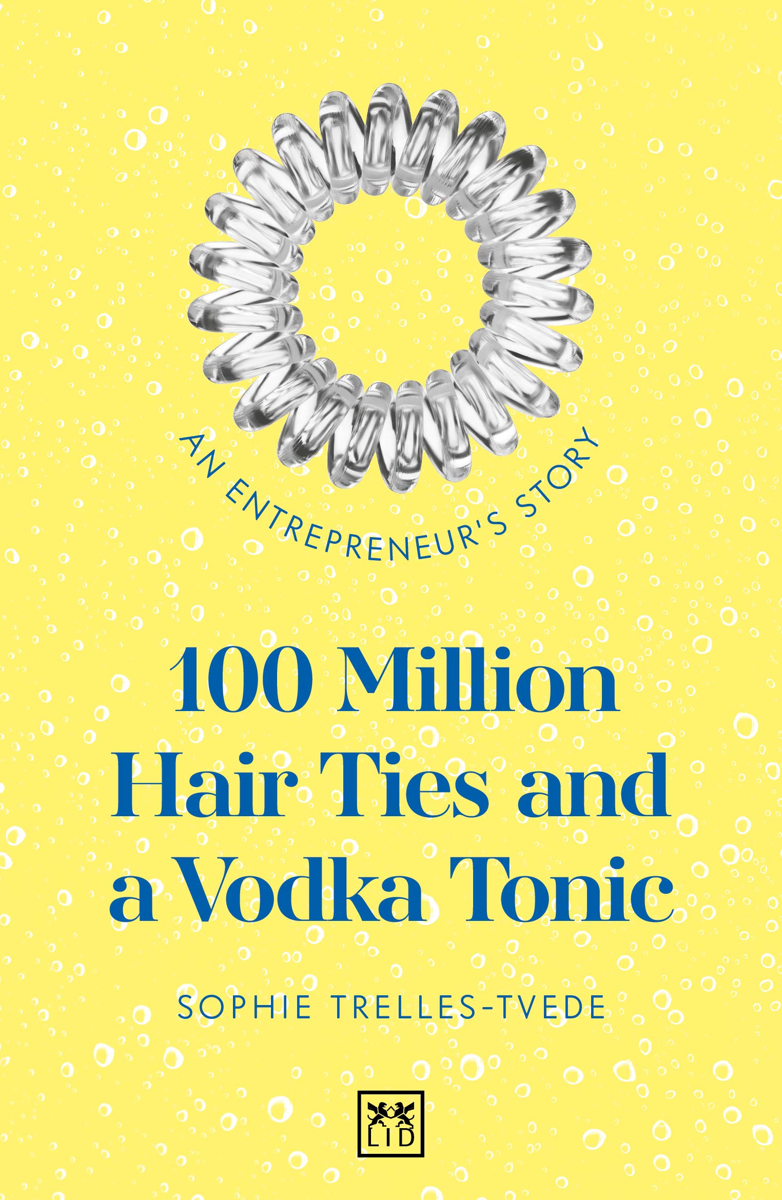 100 Million Hair Ties and a Vodka Tonic : An entrepreneur's story