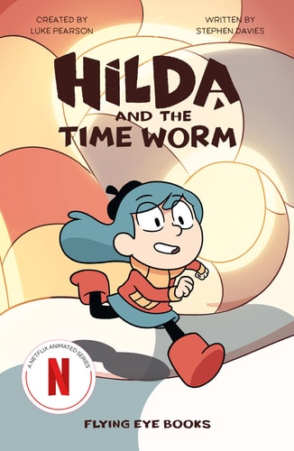 Hilda and the Time Worm: Hilda Netflix Tie-In 4 (Hilda Tie-In)
